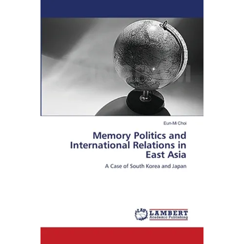 Memory Politics and International Relations in East Asia - Paperback