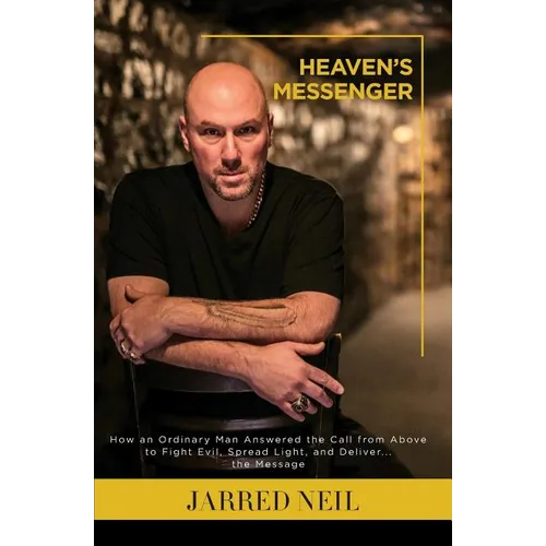 Heaven's Messenger: How an Ordinary Man Answered the Call from Above to Fight Evil, Spread Light and Deliver...the Message - Paperback