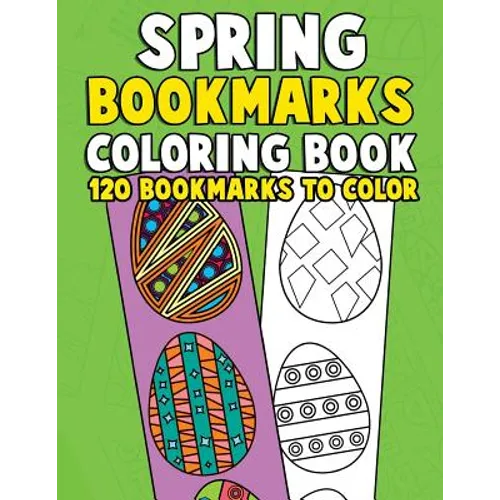 Spring Bookmarks Coloring Book: 120 Bookmarks to Color: Springtime Coloring Activity Book for Kids, Adults and Seniors Who Love Reading, Spring Flower - Paperback
