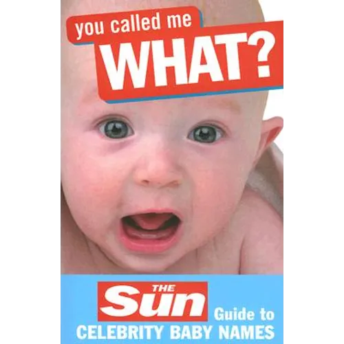 You Called Me What?: The Sun Guide to Celebrity Baby Names - Paperback
