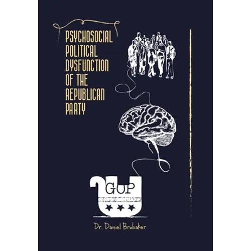 Psychosocial Political Dysfunction of the Republican Party - Hardcover