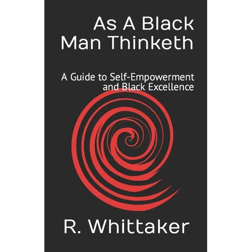 As A Black Man Thinketh: A Guide to Self-Empowerment and Black Excellence - Paperback