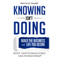 Knowing Isn't Doing: Build the Business and Life You Desire - Hardcover