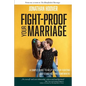 Fight Proof Your Marriage: A Simple Guide to Help You Stop Fighting and Start Getting Somewhere - Paperback