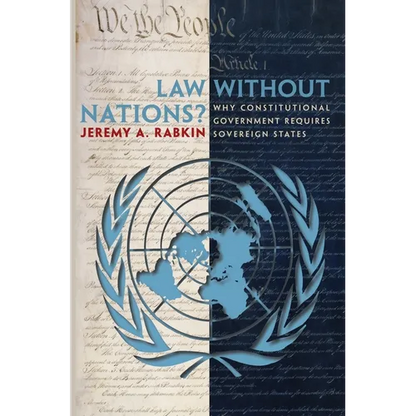 Law Without Nations?: Why Constitutional Government Requires Sovereign States - Paperback