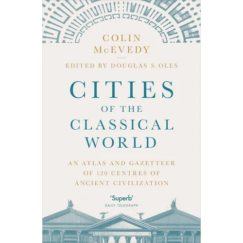 Cities of the Classical World: An Atlas and Gazetteer of 120 Centres of Ancient Civilization - Paperback