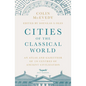Cities of the Classical World: An Atlas and Gazetteer of 120 Centres of Ancient Civilization - Paperback