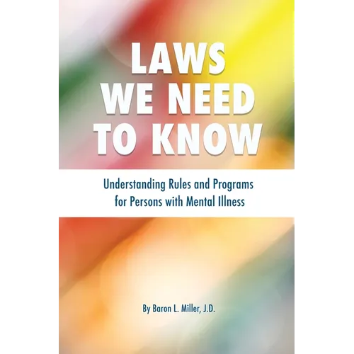 Laws We Need To Know: Understanding Rules and Programs for Persons with Mental Illness - Paperback