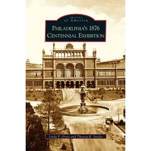Philadelphia's 1876 Centennial Exhibition - Hardcover