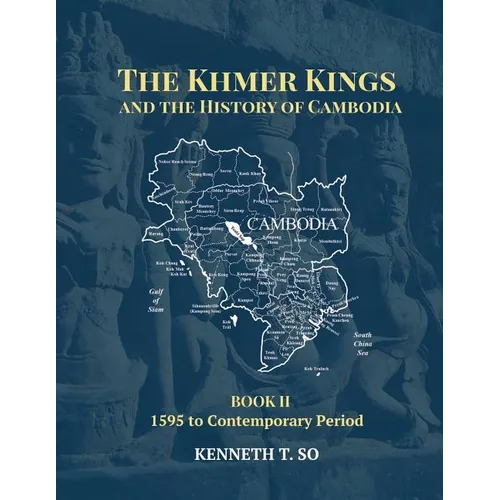 The Khmer Kings and the History of Cambodia: BOOK II - 1595 to the Contemporary Period - Paperback