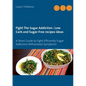 Fight The Sugar Addiction: Low Carb and Sugar-Free recipes ideas: A Short Guide to Fight Efficiently Sugar Addiction Withdrawal Symptoms - Paperback
