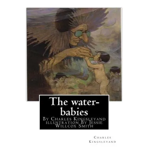 The water-babies, By Charles Kingsleyand illustration By Jessie Willcox Smith(children's novel): Jessie Willcox Smith (September 6, 1863 - May 3, 1935 - Paperback