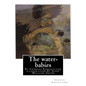 The water-babies, By Charles Kingsleyand illustration By Jessie Willcox Smith(children's novel): Jessie Willcox Smith (September 6, 1863 - May 3, 1935 - Paperback