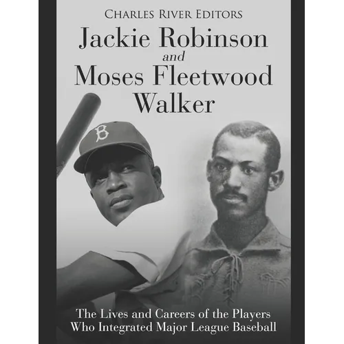 Jackie Robinson and Moses Fleetwood Walker: The Lives and Careers of the Players Who Integrated Major League Baseball - Paperback