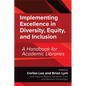 Implementing Excellence in Diversity, Equity, and Inclusion: A Handbook for Academic Libraries - Paperback