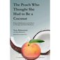 The Peach Who Thought She Had to Be a Coconut: Profound Reflections on the Power of Thought and Innate Resilience - Paperback