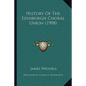 History Of The Edinburgh Choral Union (1908) - Paperback