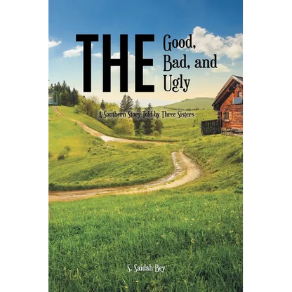 The Good, the Bad, and the Ugly: A Southern Story Told by Three Sisters - Paperback