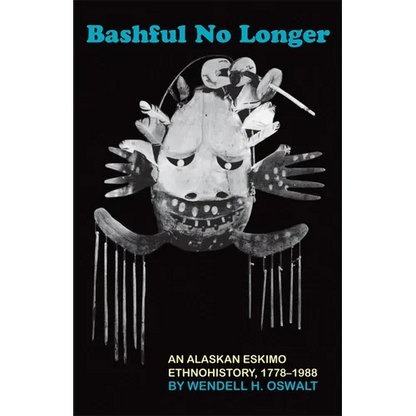 Bashful No Longer: An Alaskan Eskimo Ethnohistory, 1778-1988 Volume 199 - Paperback