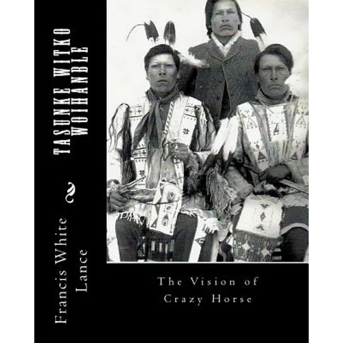 Tasunke Witko Woihanble: The Vision of Crazy Horse - Paperback