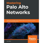 Mastering Palo Alto Networks: Deploy and manage industry-leading PAN-OS 10.x solutions to secure your users and infrastructure - Paperback