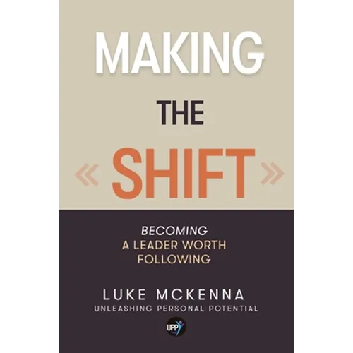 Making the Shift: Becoming a leader worth following - Paperback