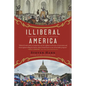 Illiberal America: A History - Paperback
