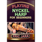 Playing Nyckel Harp for Beginners: Complete Procedural Melody Guide To Understand, Learn And Master How To Play Nyckel Harp Like A Pro Even With No Fo - Paperback