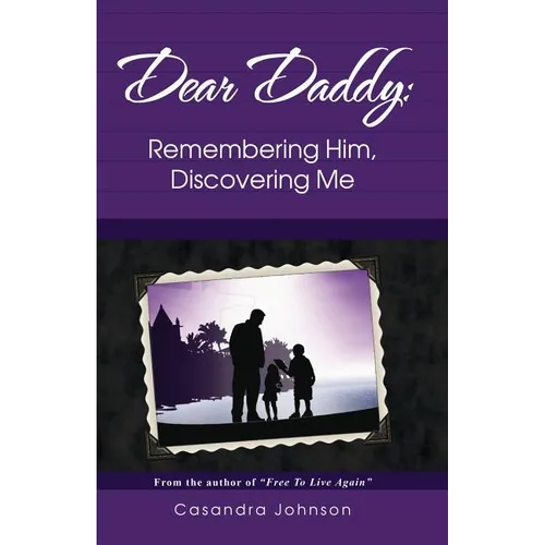 Dear Daddy: Remembering Him, Discovering Me - Paperback