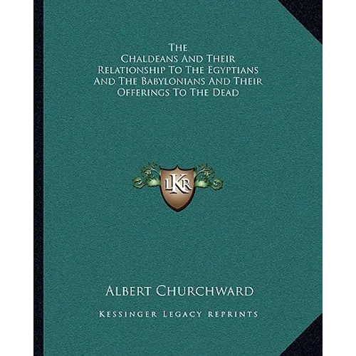 The Chaldeans and Their Relationship to the Egyptians and the Babylonians and Their Offerings to the Dead - Paperback