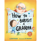 How to Babysit a Grandpa: A Book for Dads, Grandpas, and Kids - Board Book