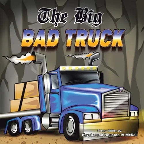 The Big Bad Truck: In Honor of Houston Mckell Iii - Paperback
