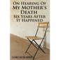 On Hearing of My Mother's Death Six Years After It Happened: A Daughter's Memoir of Mental Illness - Paperback