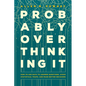 Probably Overthinking It: How to Use Data to Answer Questions, Avoid Statistical Traps, and Make Better Decisions - Hardcover
