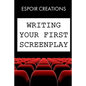 Writing your First Screenplay: the 10 Essential Things, to Write your First Screenplay Like a Professional - Paperback