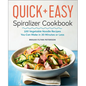 The Quick & Easy Spiralizer Cookbook: 100 Vegetable Noodle Recipes You Can Make in 30 Minutes or Less - Paperback