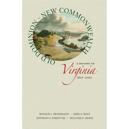 Old Dominion, New Commonwealth: A History of Virginia, 1607-2007 - Paperback