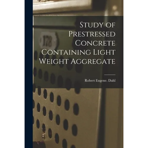 Study of Prestressed Concrete Containing Light Weight Aggregate - Paperback