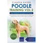 Poodle Training Vol 2 - Dog Training for Your Grown-up Poodle - Paperback