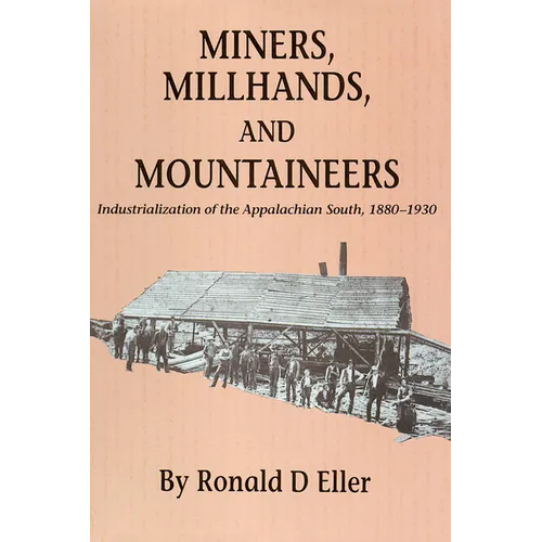 Miners, Millhands, and Mountaineers: Industrialization of the Appalachian South, 1880-1930 - Paperback