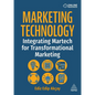 Marketing Technology: Integrating Martech for Transformational Marketing - Hardcover