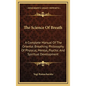 The Science of Breath: A Complete Manual of the Oriental Breathing Philosophy of Physical, Mental, Psychic and Spiritual Development - Hardcover