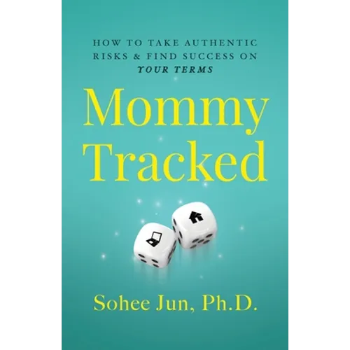 Mommytracked: How to Take Authentic Risks and Find Success On Your Terms - Paperback