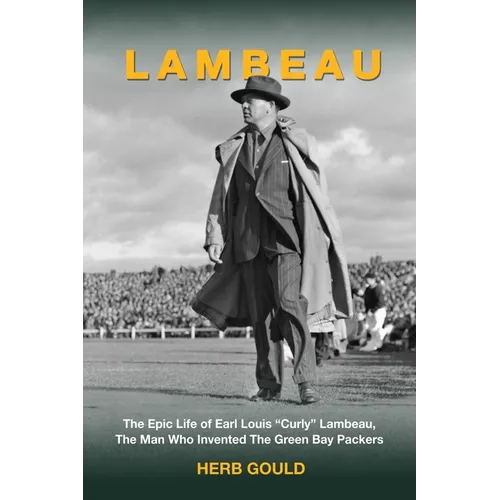 Lambeau: The Epic Life of Earl Louis "Curly" Lambeau, the Man Who Invented the Green Bay Packers - Paperback
