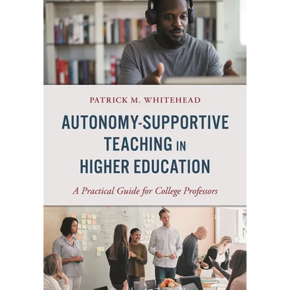 Autonomy-Supportive Teaching in Higher Education: A Practical Guide for College Professors - Paperback