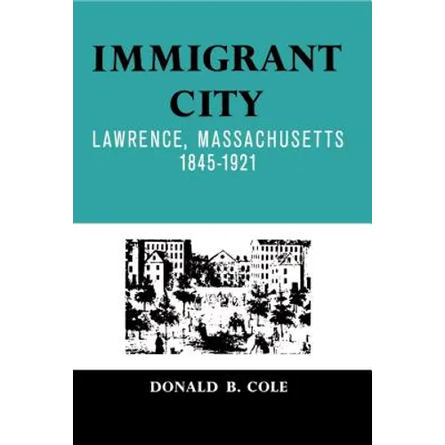 Immigrant City: Lawrence, Massachusetts, 1845-1921 - Paperback
