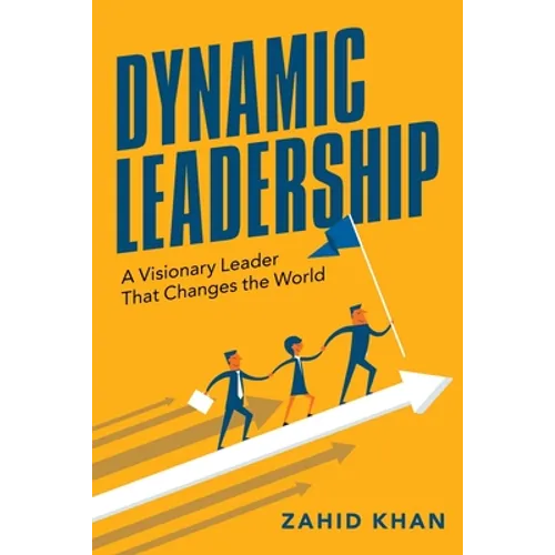 Dynamic Leadership: A Visionary Leader That Changes the World - Paperback