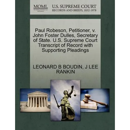 Paul Robeson, Petitioner, V. John Foster Dulles, Secretary of State. U.S. Supreme Court Transcript of Record with Supporting Pleadings - Paperback