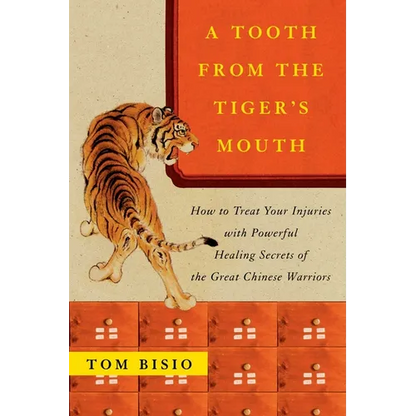 A Tooth from the Tiger's Mouth: How to Treat Your Injuries with Powerful Healing Secrets of the Great Chinese Warrior - Paperback