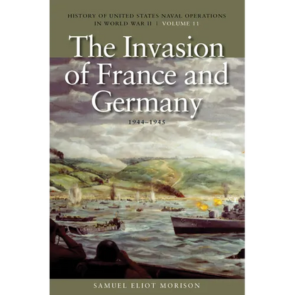 The Invasion of France and Germany, 1944-1945: History of United States Naval Operations in World War II, Volume 11 - Paperback
